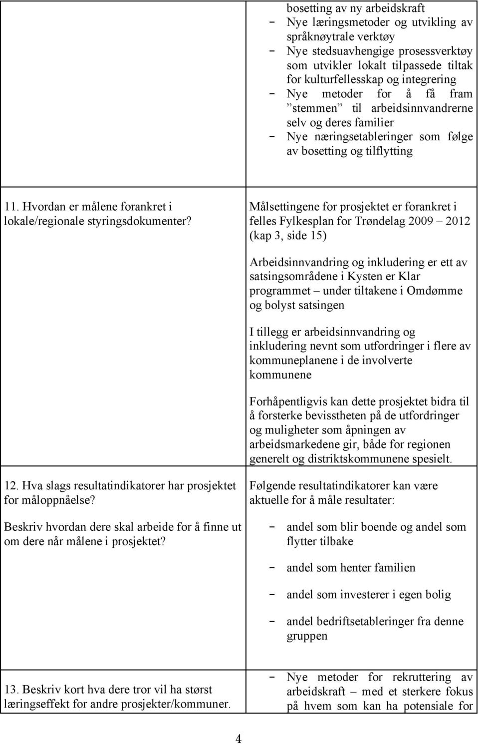 Hvordan er målene forankret i lokale/regionale styringsdokumenter?