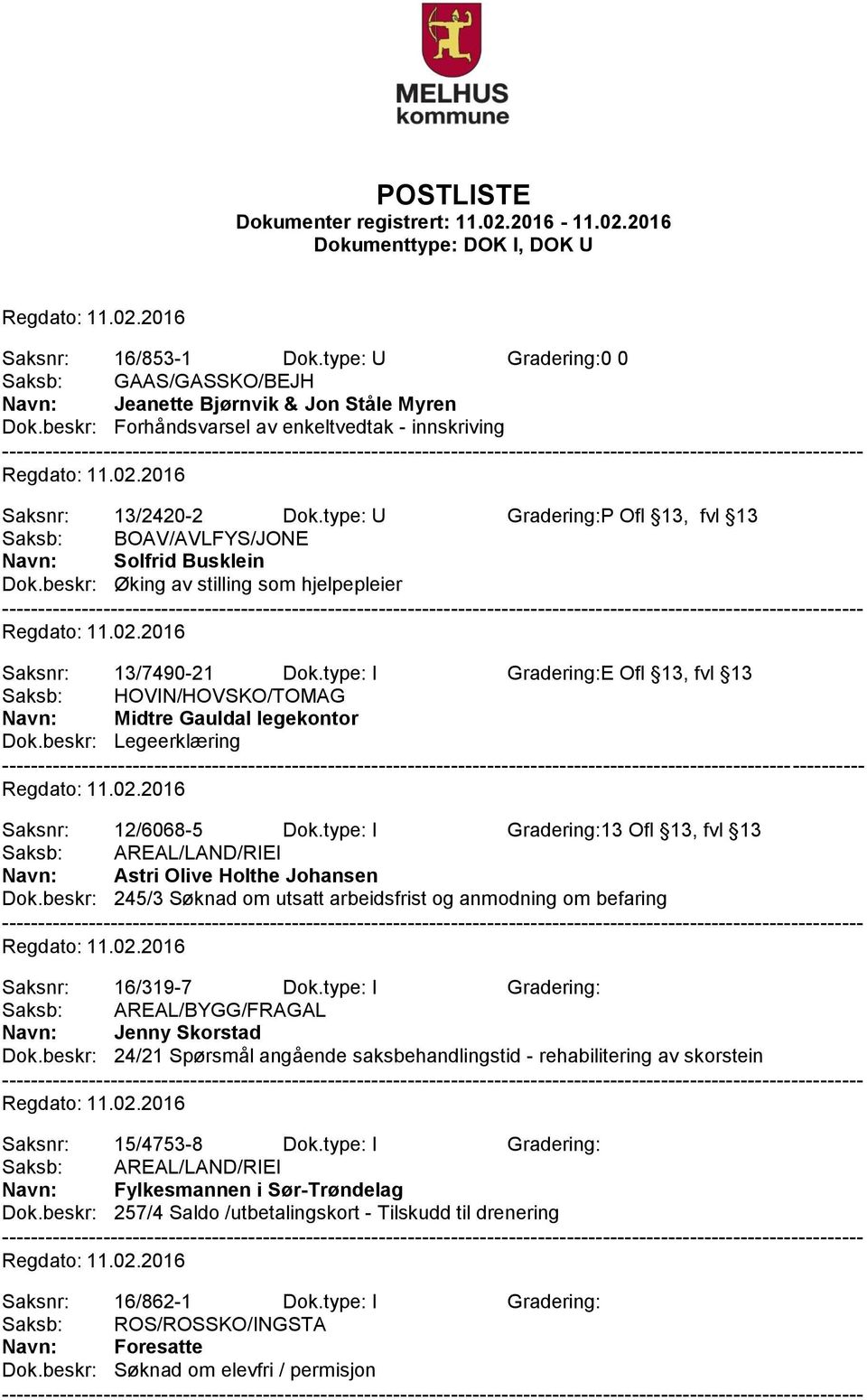 beskr: Legeerklæring Saksnr: 12/6068-5 Dok.type: I Gradering:13 Ofl 13, fvl 13 Saksb: AREAL/LAND/RIEI Navn: Astri Olive Holthe Johansen Dok.