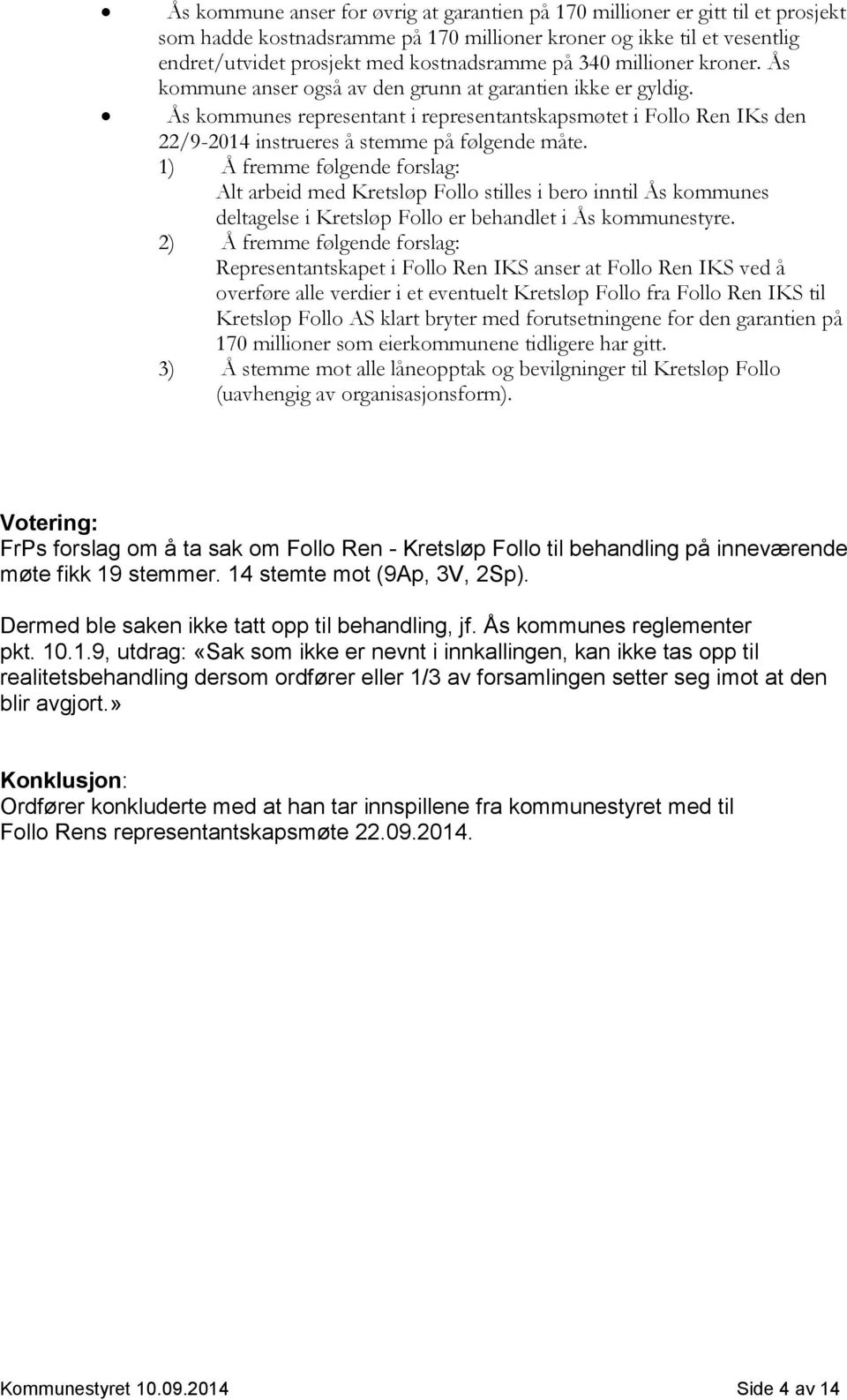 Ås kommunes representant i representantskapsmøtet i Follo Ren IKs den 22/9-2014 instrueres å stemme på følgende måte.