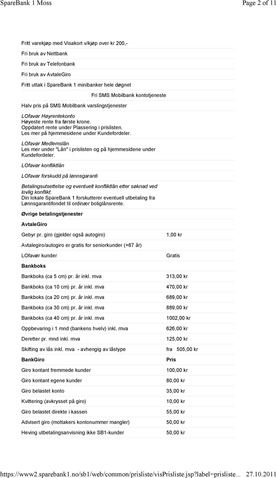 Mobilbank varslingstjenester Fri SMS Mobilbank kontotjeneste LOfavør Høyrentekonto Høyeste rente fra første krone. Oppdatert rente under Plassering i prislisten.