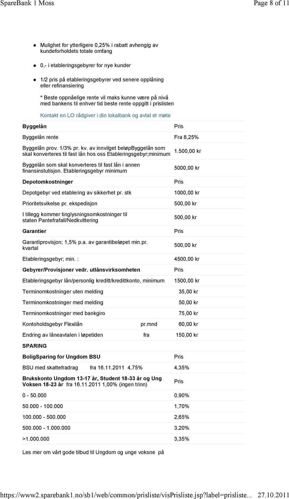 refinansiering * Beste oppnåelige rente vil maks kunne være på nivå med bankens til enhver tid beste rente oppgitt i prislisten Kontakt en LO rådgiver i din lokalbank og avtal et møte Byggelån