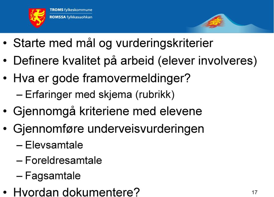 Erfaringer med skjema (rubrikk) Gjennomgå kriteriene med elevene