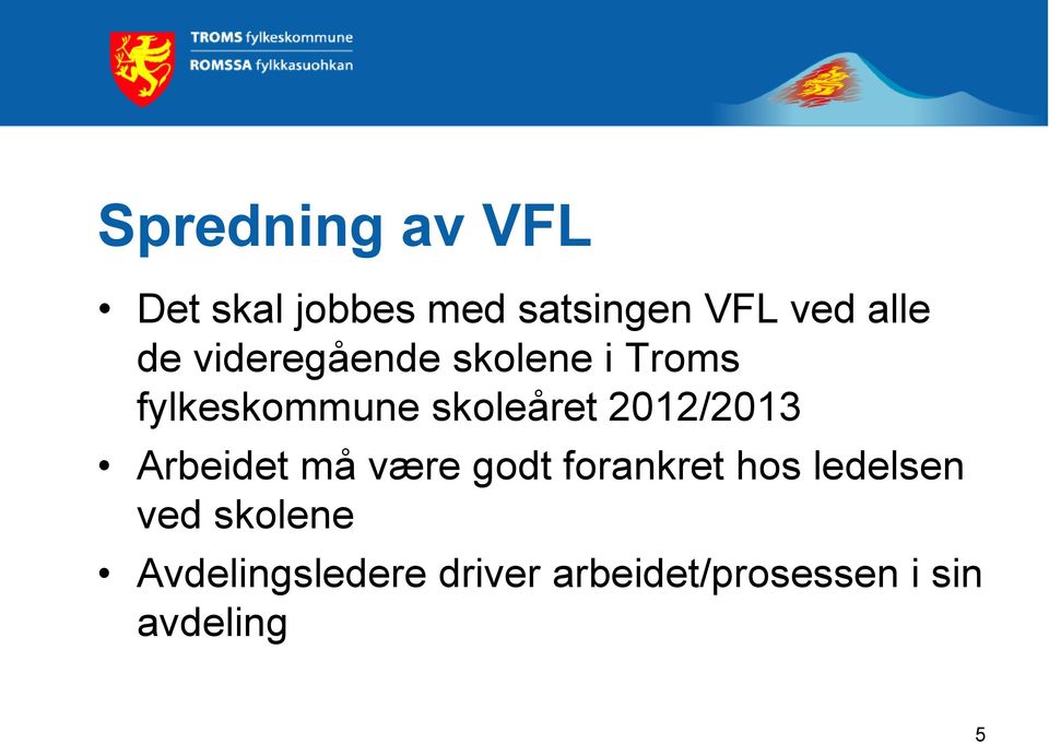 2012/2013 Arbeidet må være godt forankret hos ledelsen ved