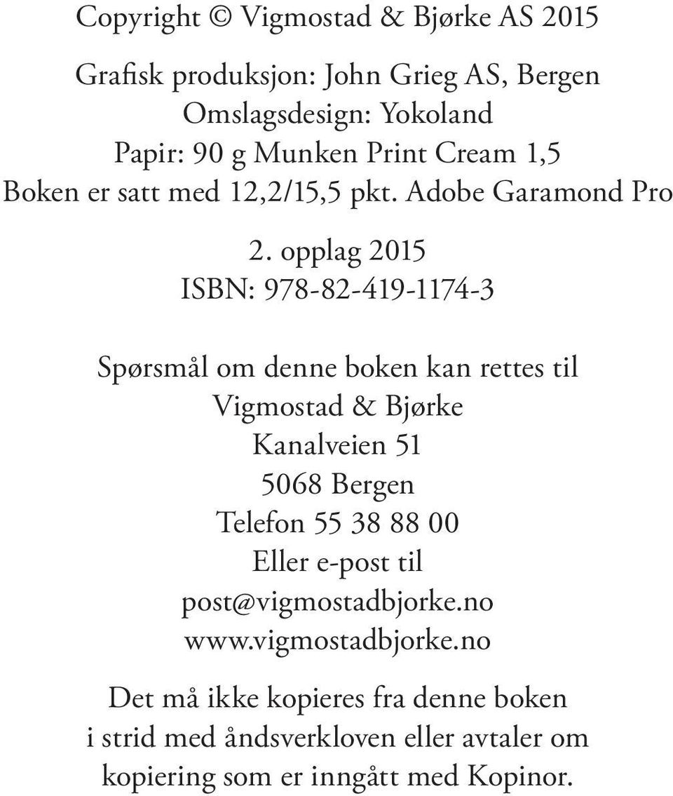 opp lag 2015 ISBN: 978-82-419-1174-3 Spørs mål om denne bo ken kan ret tes til Vigmostad & Bjørke Kanalveien 51 5068 Bergen Te le fon