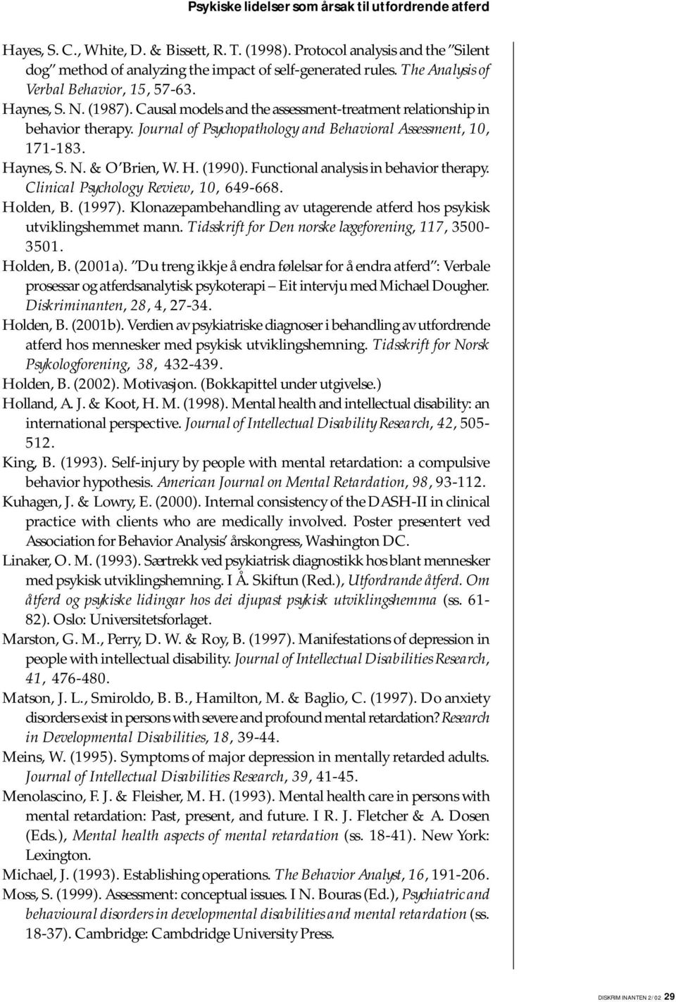 Journal of Psychopathology and Behavioral Assessment, 10, 171-183. Haynes, S. N. & O Brien, W. H. (1990). Functional analysis in behavior therapy. Clinical Psychology Review, 10, 649-668. Holden, B.