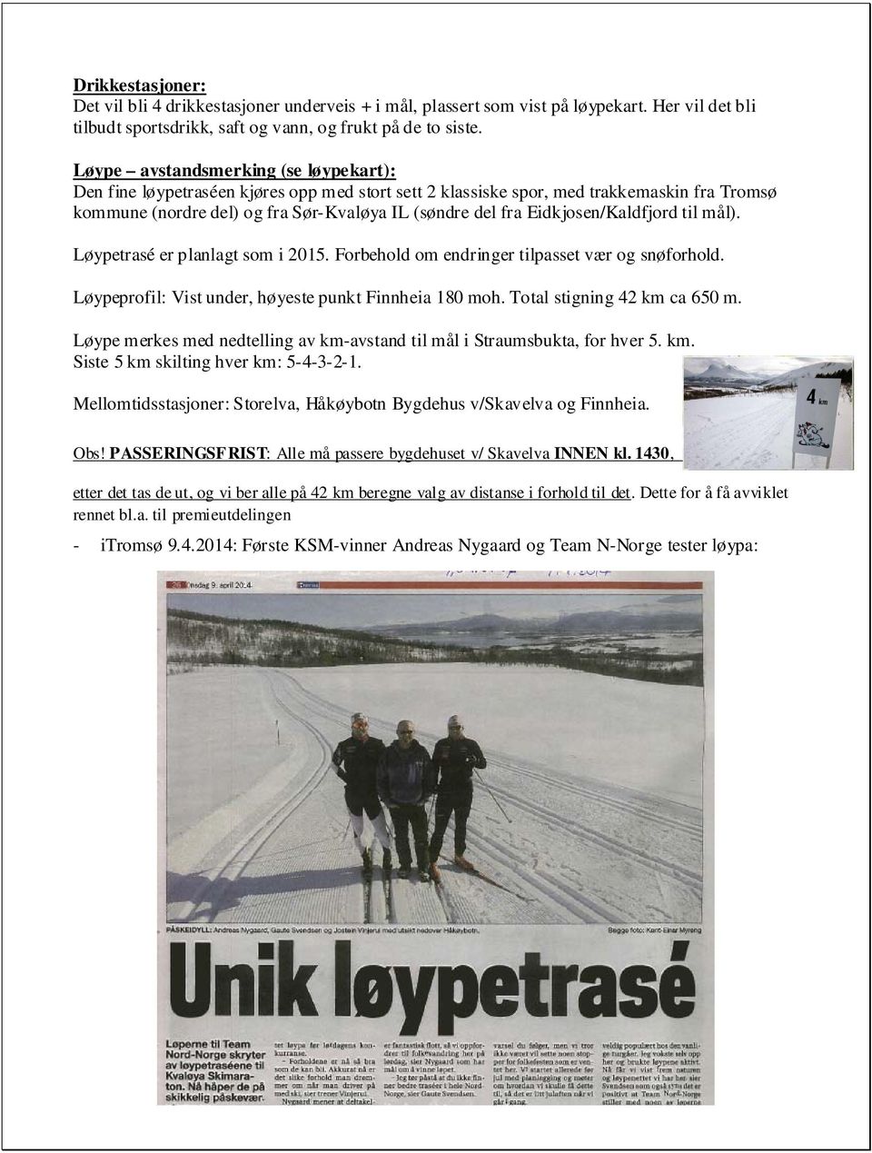 Eidkjosen/Kaldfjord til mål). Løypetrasé er planlagt som i 2015. Forbehold om endringer tilpasset vær og snøforhold. Løypeprofil: Vist under, høyeste punkt Finnheia 180 moh.