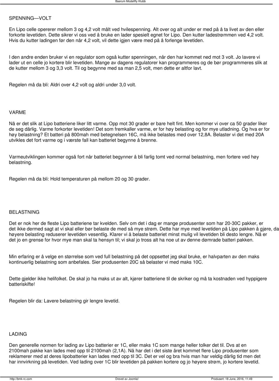 I den andre enden bruker vi en regulator som også kutter spenningen, når den har kommet ned mot 3 volt. Jo lavere vi lader ut en celle jo kortere blir levetiden.