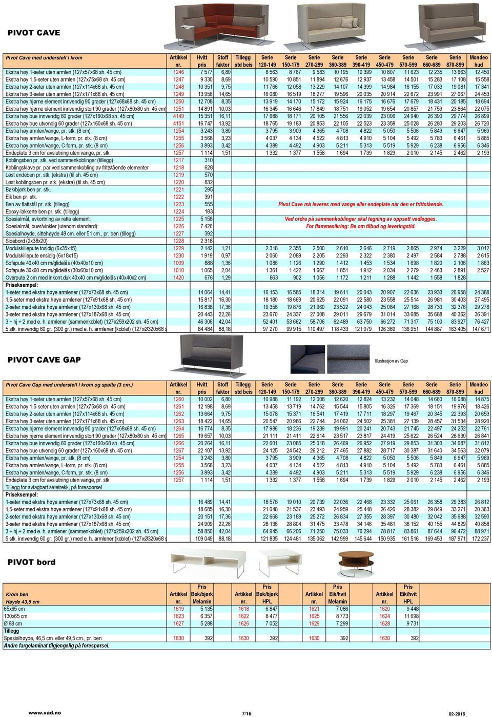 45 cm) 1246 7 577 6,80 8 563 8 767 9 583 10 195 10 399 10 807 11 623 12 235 13 663 12 450 Ekstra høy 1,5-seter uten armlen (127x75x68 sh.