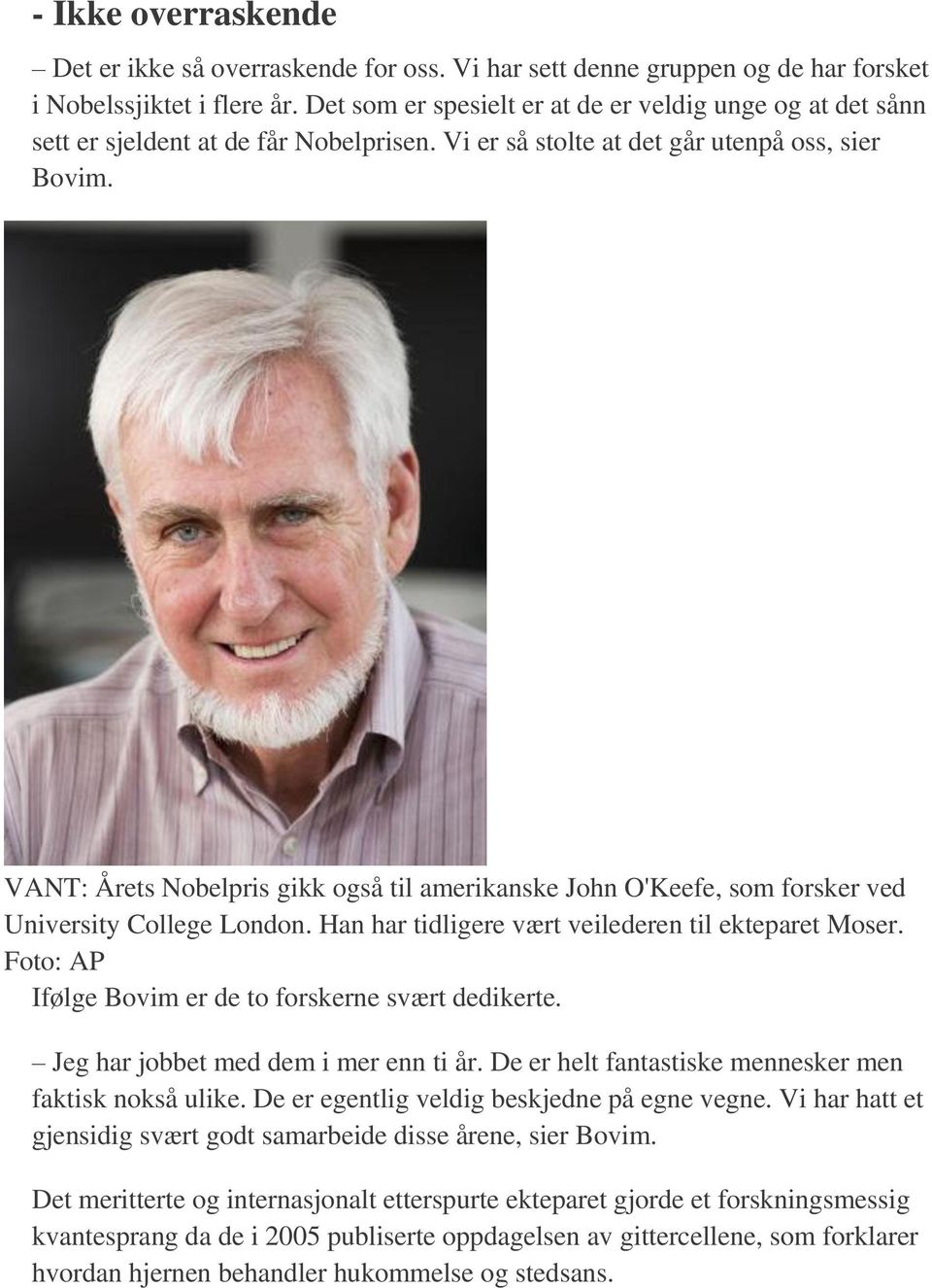 VANT: Årets Nobelpris gikk også til amerikanske John O'Keefe, som forsker ved University College London. Han har tidligere vært veilederen til ekteparet Moser.