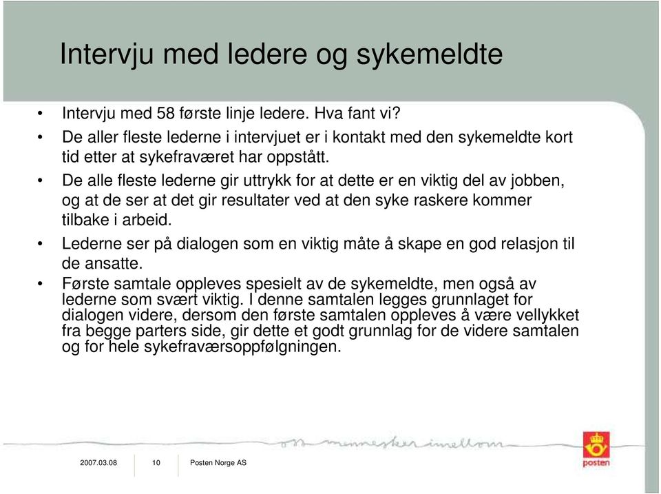 De alle fleste lederne gir uttrykk for at dette er en viktig del av jobben, og at de ser at det gir resultater ved at den syke raskere kommer tilbake i arbeid.