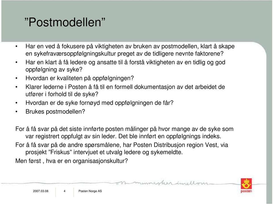 Klarer lederne i Posten å få til en formell dokumentasjon av det arbeidet de utfører i forhold til de syke? Hvordan er de syke fornøyd med oppfølgningen de får? Brukes postmodellen?