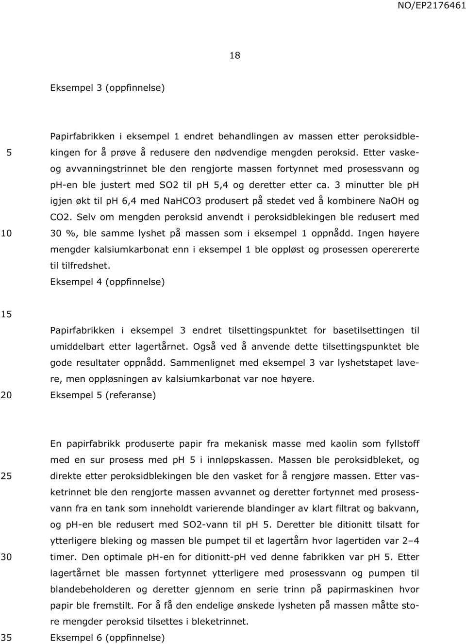 3 minutter ble ph igjen økt til ph 6,4 med NaHCO3 produsert på stedet ved å kombinere NaOH og CO2.