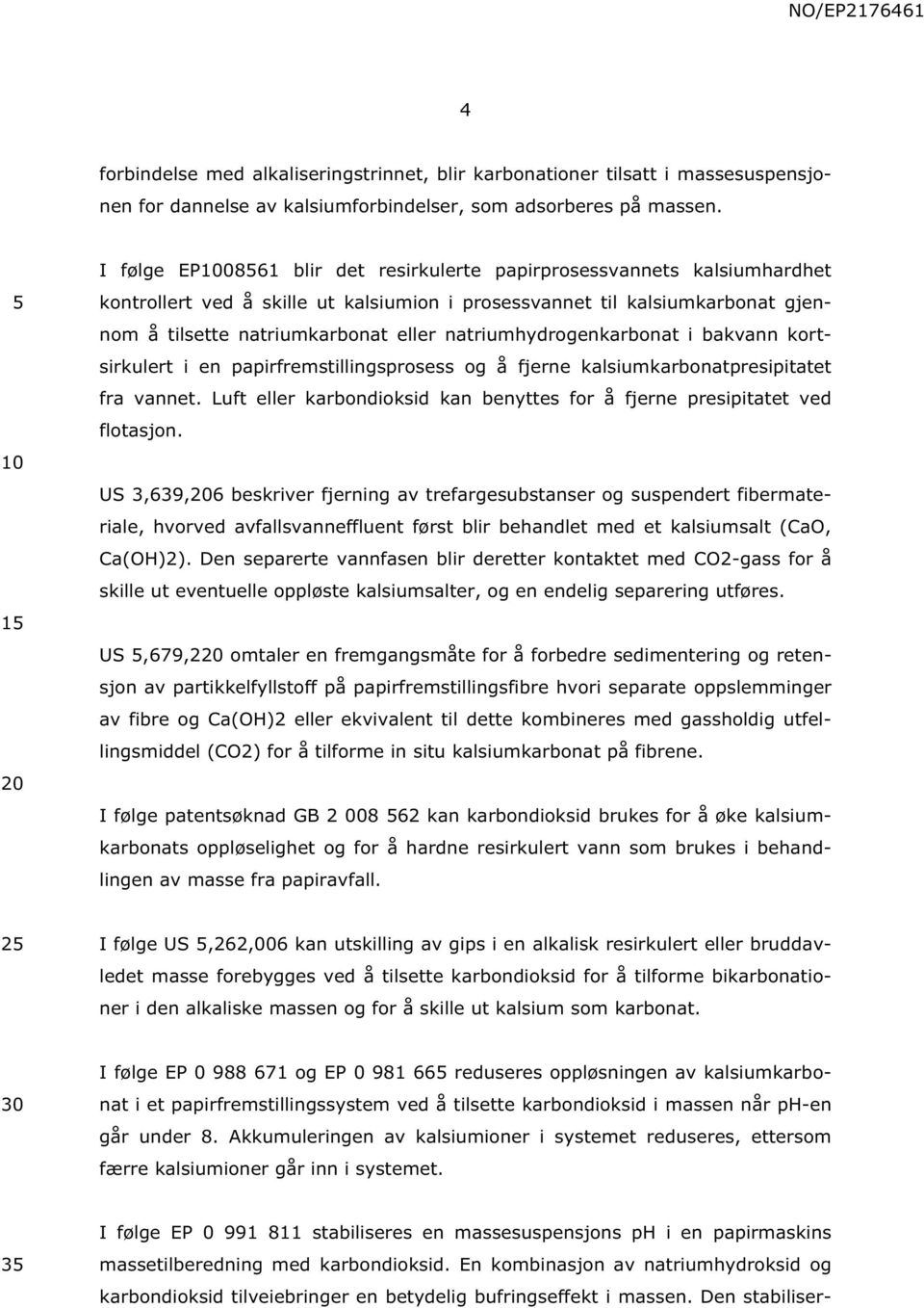 natriumhydrogenkarbonat i bakvann kortsirkulert i en papirfremstillingsprosess og å fjerne kalsiumkarbonatpresipitatet fra vannet.