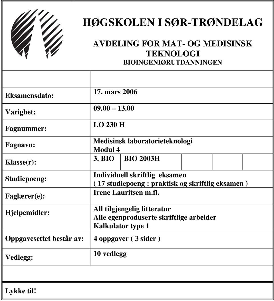 BIO BIO 2003H Individuell skriftlig eksamen ( 17 studiepoeng : praktisk og skriftlig eksamen ) Irene Lauritsen m.fl.