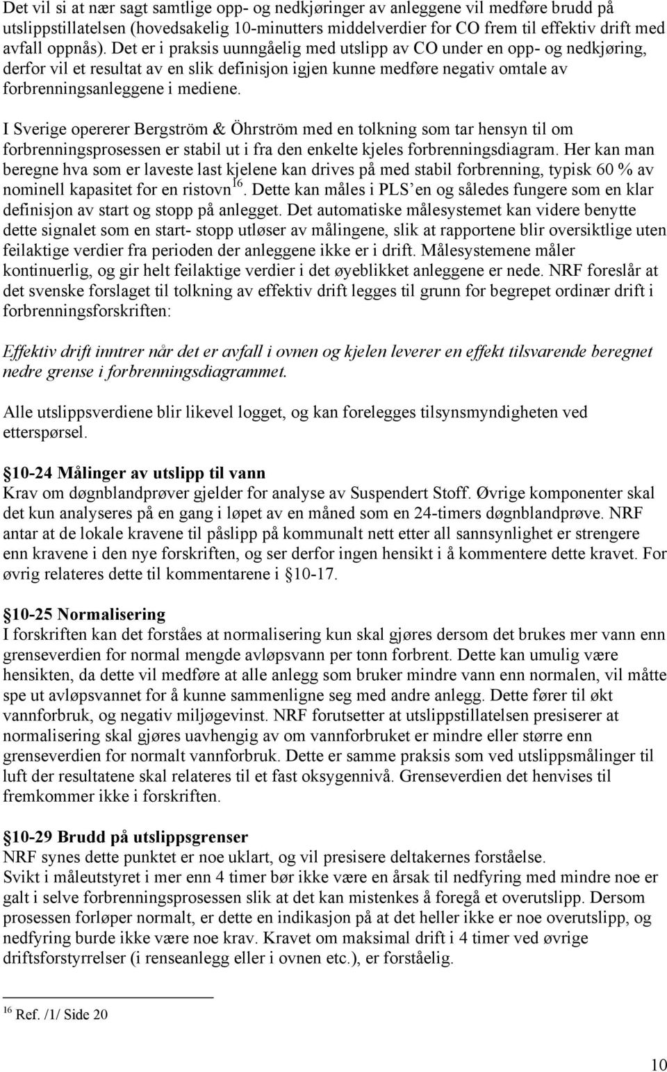 I Sverige opererer Bergström & Öhrström med en tolkning som tar hensyn til om forbrenningsprosessen er stabil ut i fra den enkelte kjeles forbrenningsdiagram.