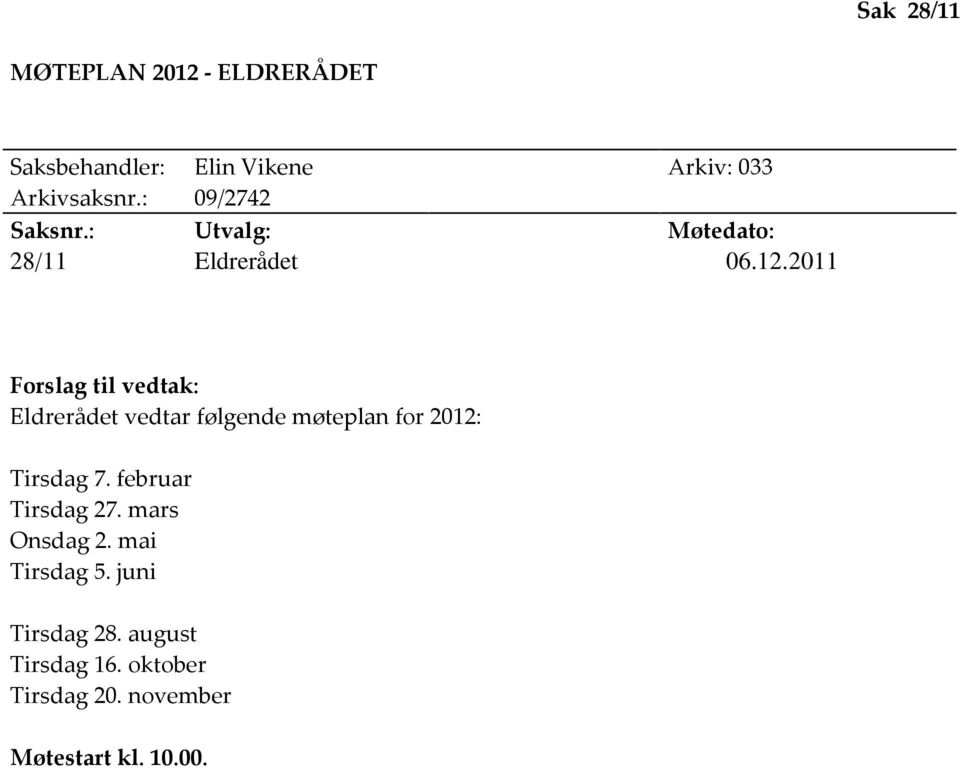 2011 Forslag til vedtak: Eldrerådet vedtar følgende møteplan for 2012: Tirsdag 7.