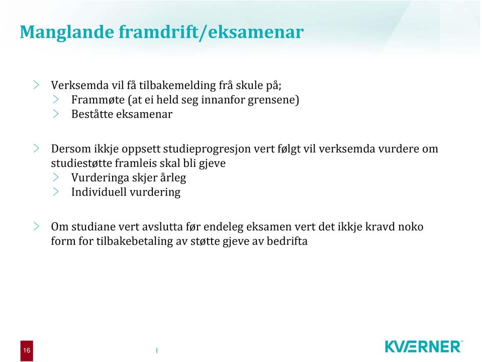 vurdere om studiestøtte framleis skal bli gjeve Vurderinga skjer årleg Individuell vurdering Om studiane