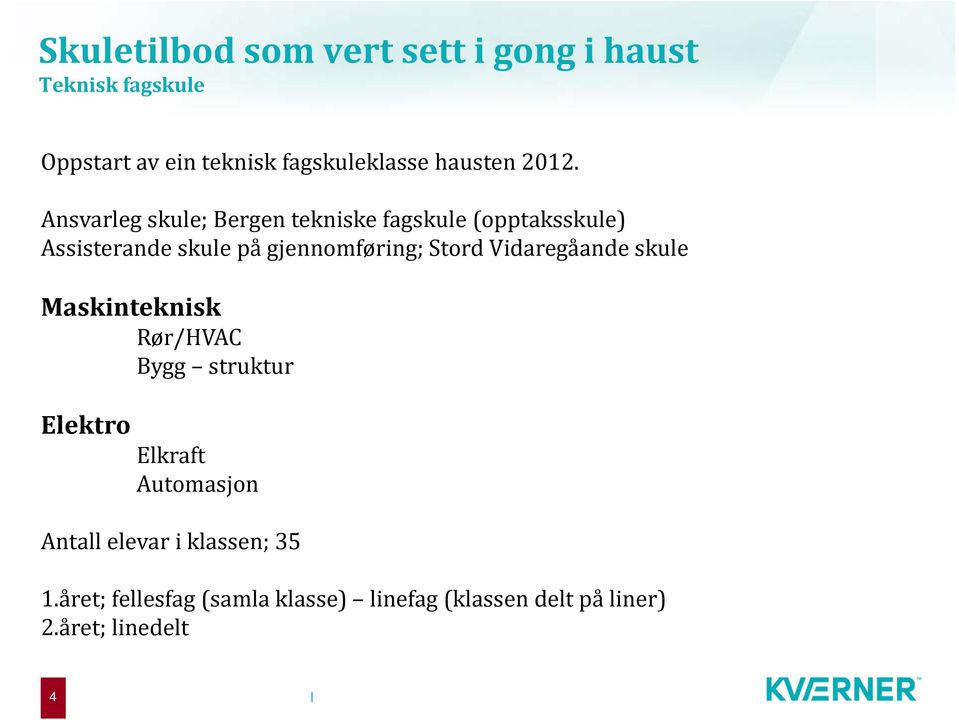 Ansvarleg skule; Bergen tekniske fagskule (opptaksskule) Assisterande skule på gjennomføring; Stord