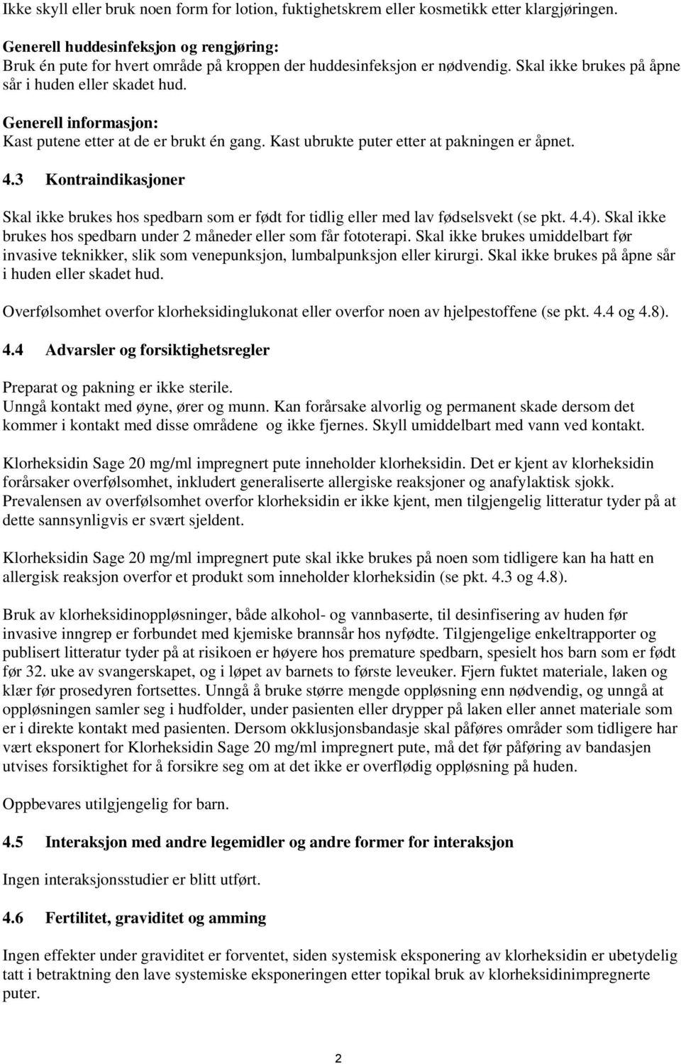 Generell informasjon: Kast putene etter at de er brukt én gang. Kast ubrukte puter etter at pakningen er åpnet. 4.