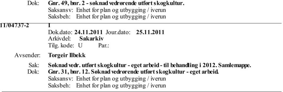 utført skogkultur - eget arbeid - til behandling i 2012.