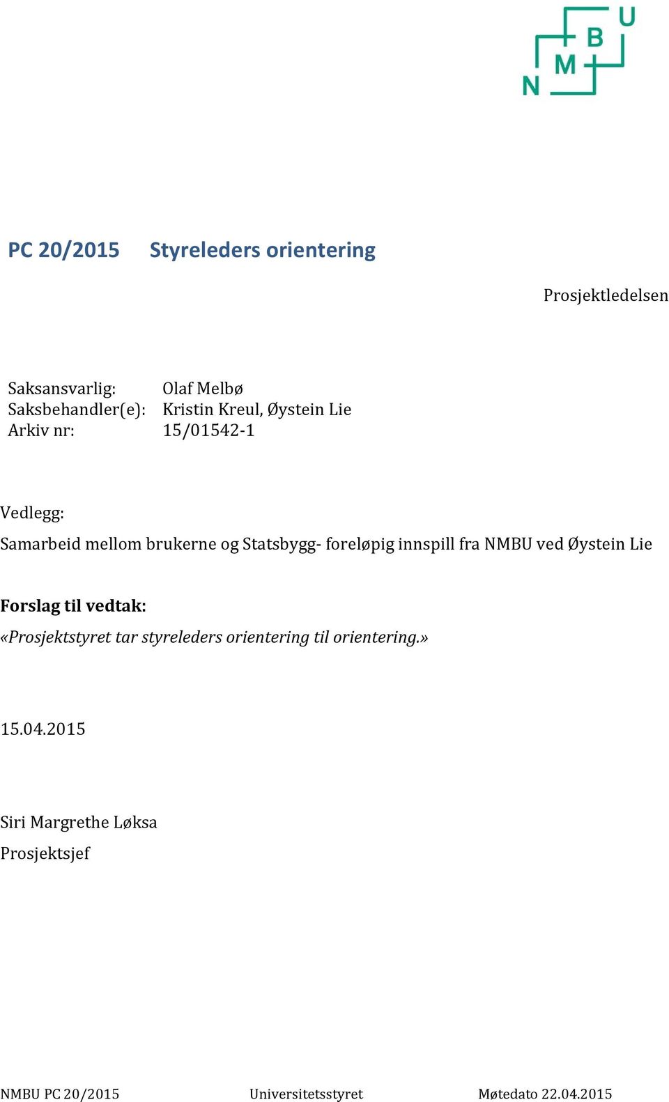 innspill fra NMBU ved Øystein Lie Forslag til vedtak: «Prosjektstyret tar styreleders orientering til