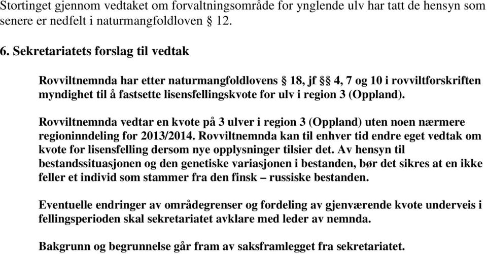 Rovviltnemnda vedtar en kvote på 3 ulver i region 3 (Oppland) uten noen nærmere regioninndeling for 2013/2014.