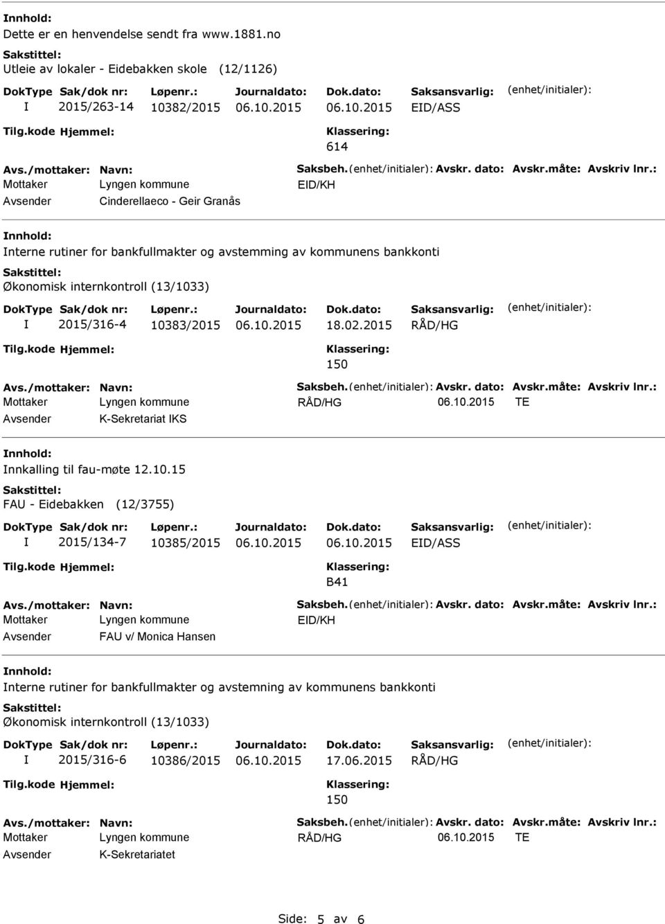 avstemming av kommunens bankkonti Økonomisk internkontroll (13/1033) 2015/316-4 10383/2015 18.02.2015 150 TE K-Sekretariat KS nnkalling til fau-møte 12.