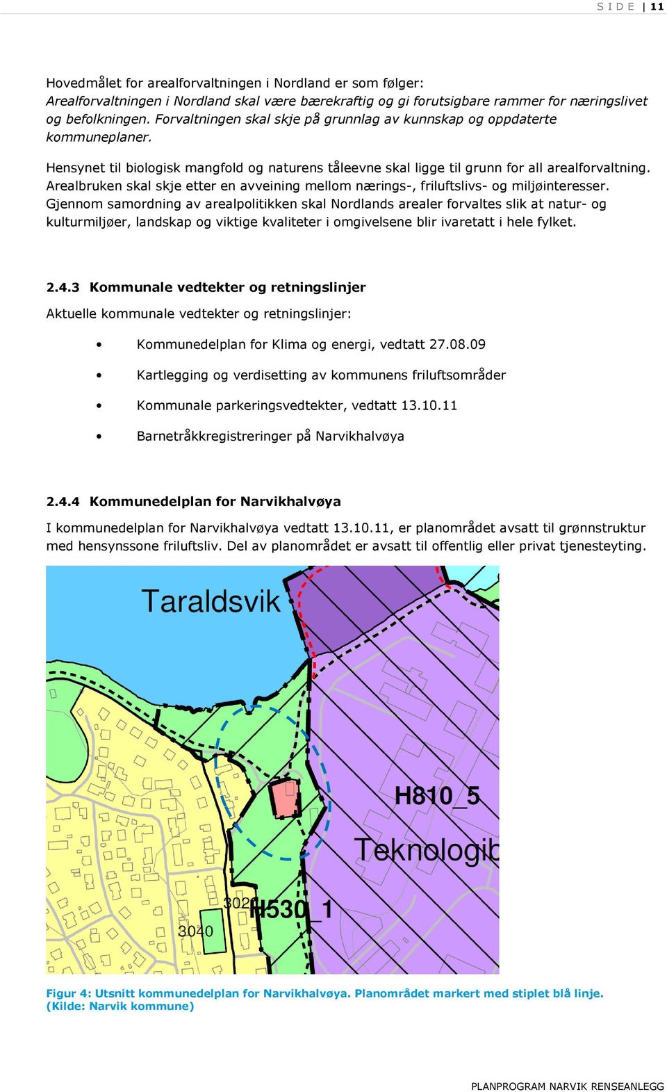 Arealbruken skal skje etter en avveining mellom nærings-, friluftslivs- og miljøinteresser.