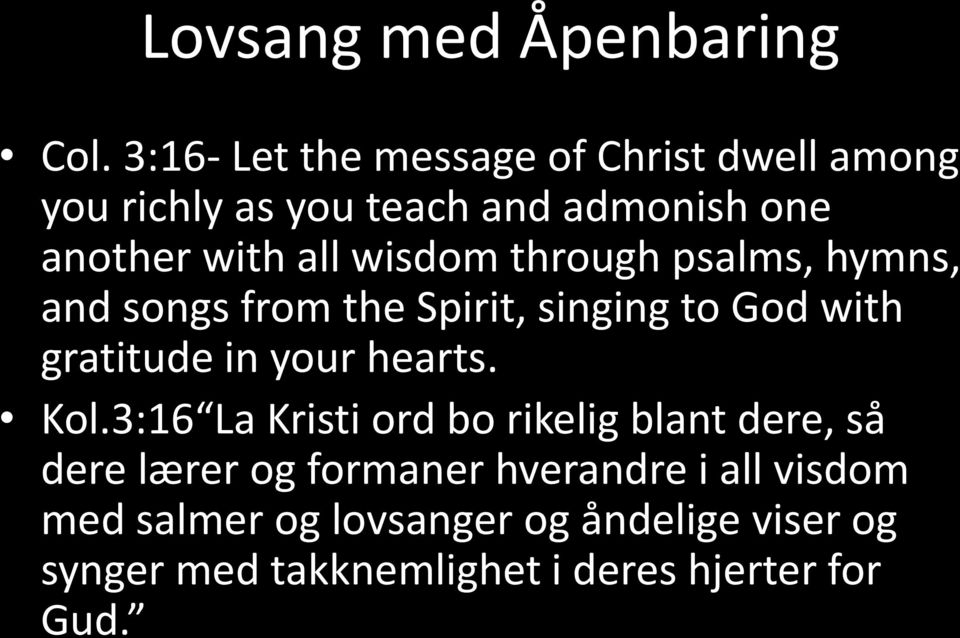 wisdom through psalms, hymns, and songs from the Spirit, singing to God with gratitude in your hearts.