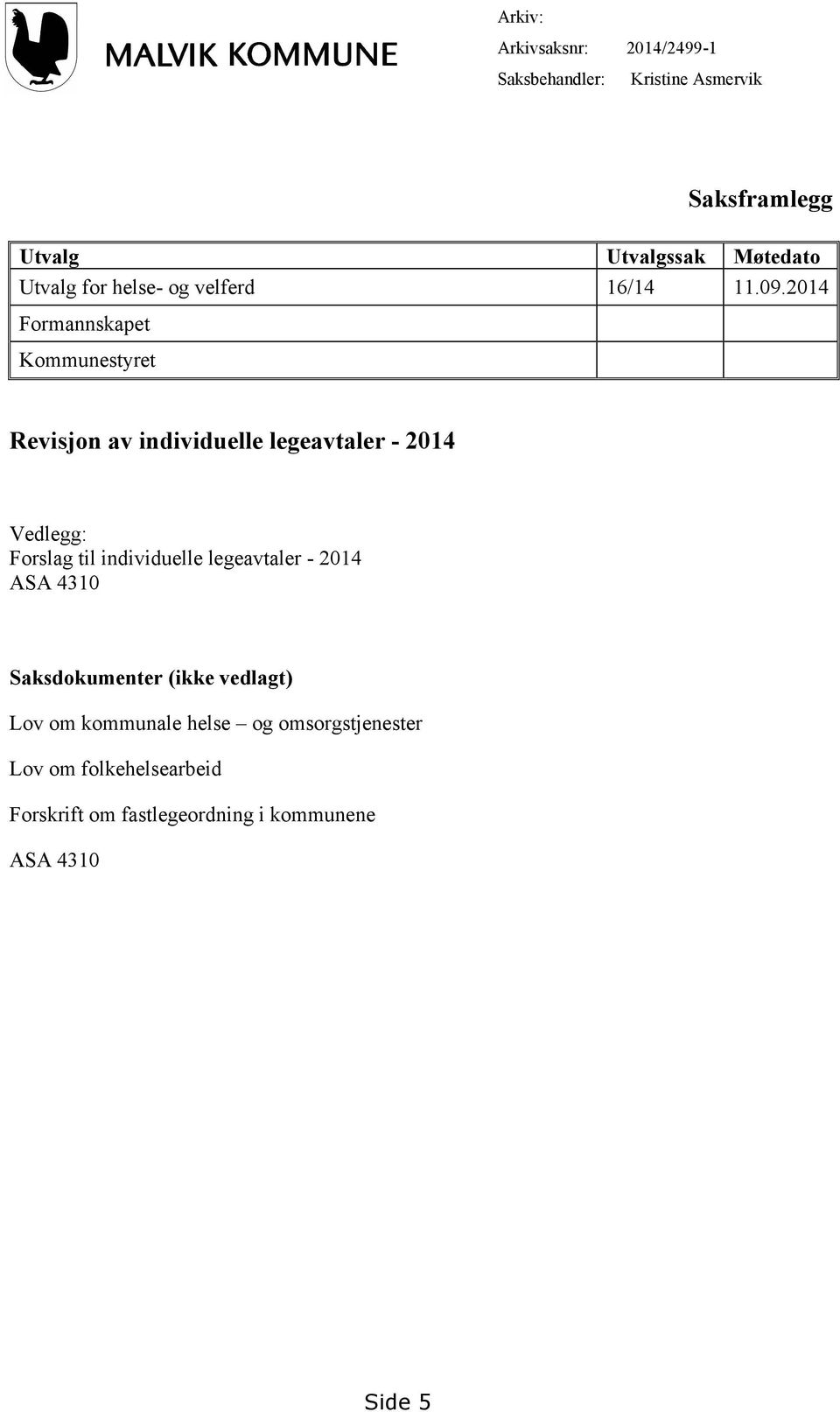 2014 Formannskapet Kommunestyret Revisjon av individuelle legeavtaler - 2014 Vedlegg: Forslag til