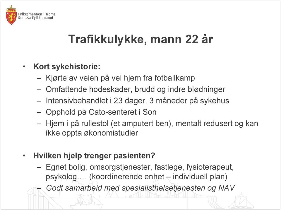 amputert ben), mentalt redusert og kan ikke oppta økonomistudier Hvilken hjelp trenger pasienten?