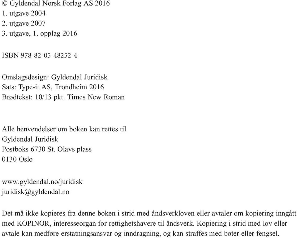 Times New Roman Alle henvendelser om boken kan rettes til Gyldendal Juridisk Postboks 6730 St. Olavs plass 0130 Oslo www.gyldendal.