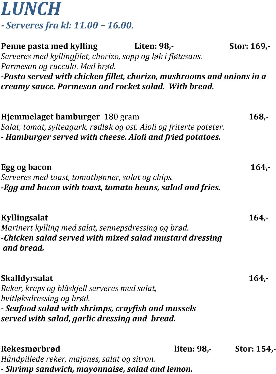 Aioli og friterte poteter. - Hamburger served with cheese. Aioli and fried potatoes. Egg og bacon 164,- Serveres med toast, tomatbønner, salat og chips.