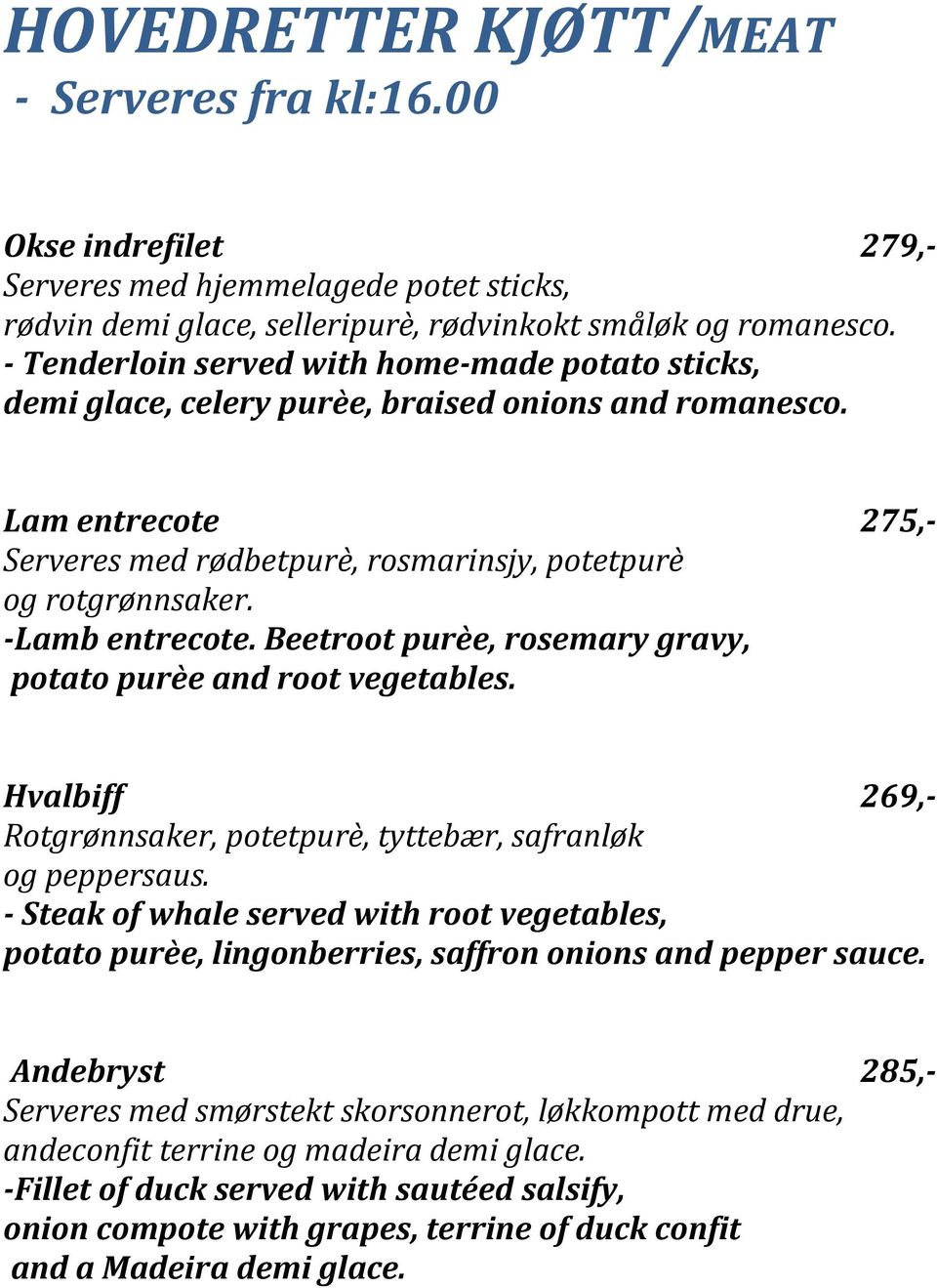 -Lamb entrecote. Beetroot purèe, rosemary gravy, potato purèe and root vegetables. Hvalbiff 269,- Rotgrønnsaker, potetpurè, tyttebær, safranløk og peppersaus.