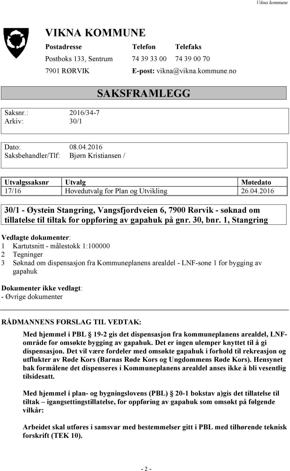 2016 30/1 - Øystein Stangring, Vangsfjordveien 6, 7900 Rørvik - søknad om tillatelse til tiltak for oppføring av gapahuk på gnr. 30, bnr.