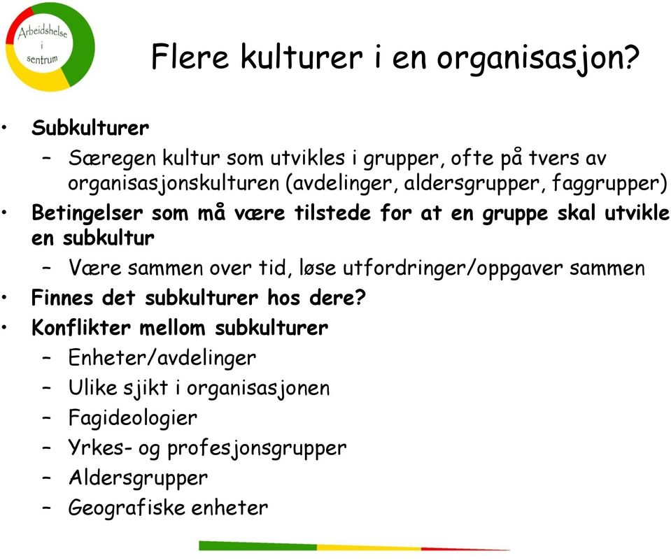 faggrupper) Betingelser som må være tilstede for at en gruppe skal utvikle en subkultur Være sammen over tid, løse