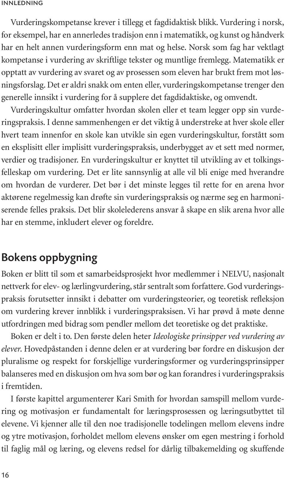 Norsk som fag har vektlagt kompetanse i vurdering av skriftlige tekster og muntlige fremlegg.