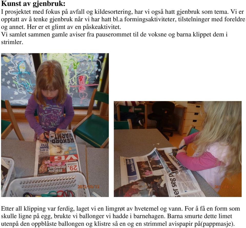 Vi samlet sammen gamle aviser fra pauserommet til de voksne og barna klippet dem i strimler.
