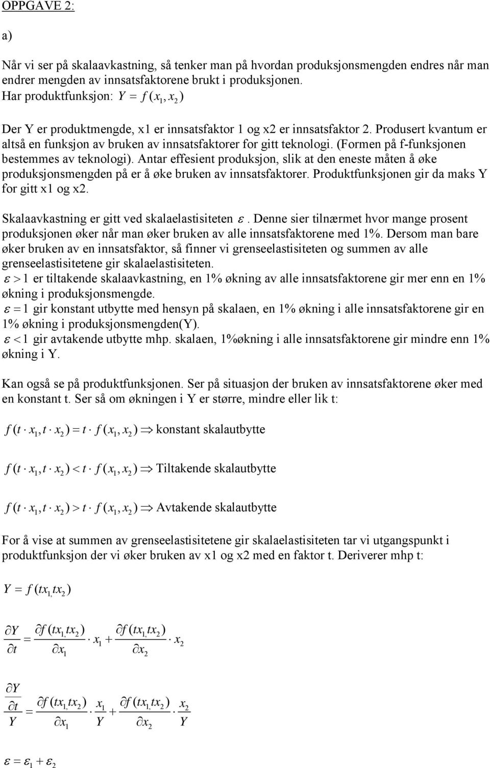 (Formen å f-funksjonen bestemmes av teknologi). Antar effesient roduksjon, slik at den eneste måten å øke roduksjonsmengden å er å øke bruken av innsatsfaktorer.