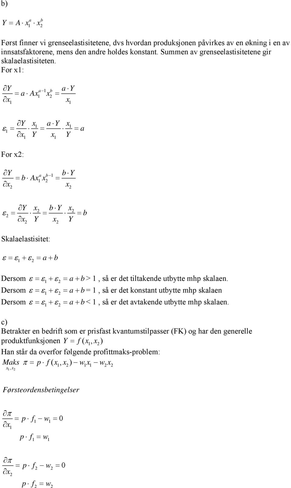 For x: Y a Y a Ax x a b x ε Y x a Y x Y x Y a For x: Y b Y b Ax x a b x ε Y x b Y x Y x Y b Skalaelastisitet: ε ε+ ε a+ b Dersom ε ε+ ε a+ b>, så er det tiltakende utbytte mh skalaen.