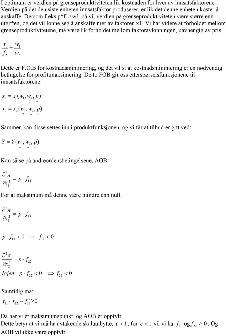 Vi har videre at forholdet mellom grenseroduktivitetene, må være lik forholdet mellom faktoravlønningen, uavhengig av ris: f f w w Dette er F.O.