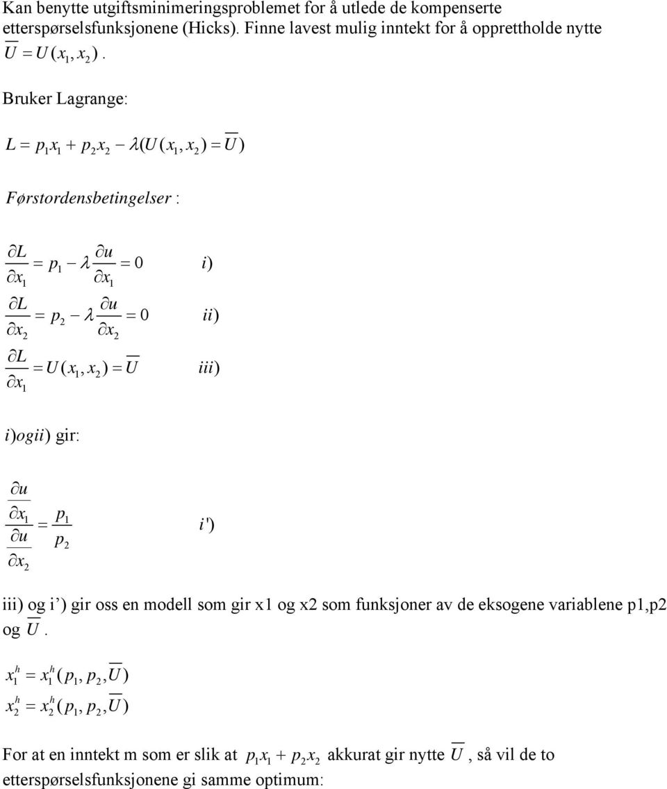 Bruker Lagrange: L x + x λ( U( x, x ) U) Førstordensbetingelser : L λ 0 i) L λ 0 ii) L U ( x, x ) U iii ) i) ogii) gir: i') iii)