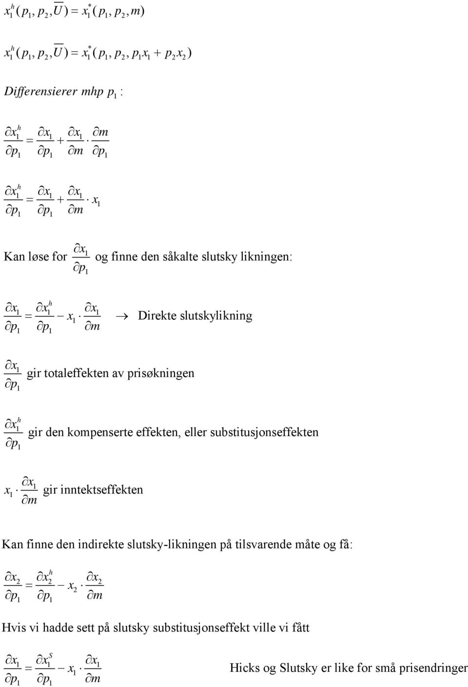 substitusjonseffekten x m gir inntektseffekten Kan finne den indirekte slutsky-likningen å tilsvarende måte og få: h x