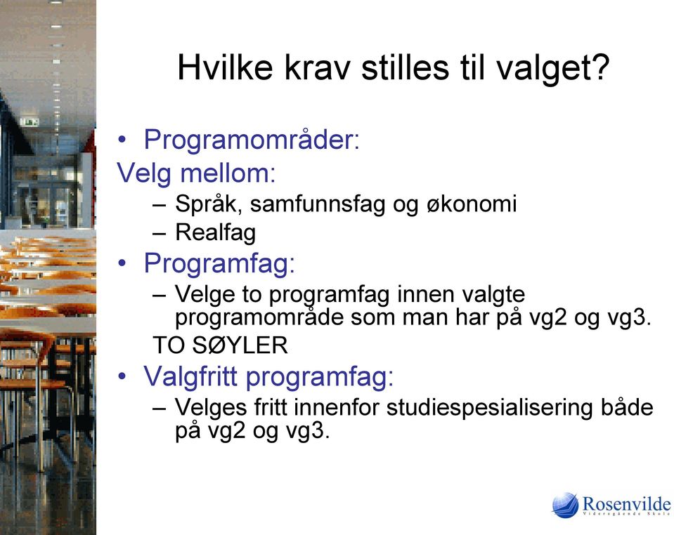 Programfag: Velge to programfag innen valgte programområde som man