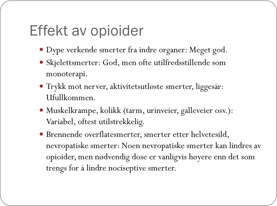 Trykk mot nerver, aktivitetsutløste smerter, liggesår: Ufullkommen. Muskelkrampe, kolikk (tarm, urinveier, galleveier osv.