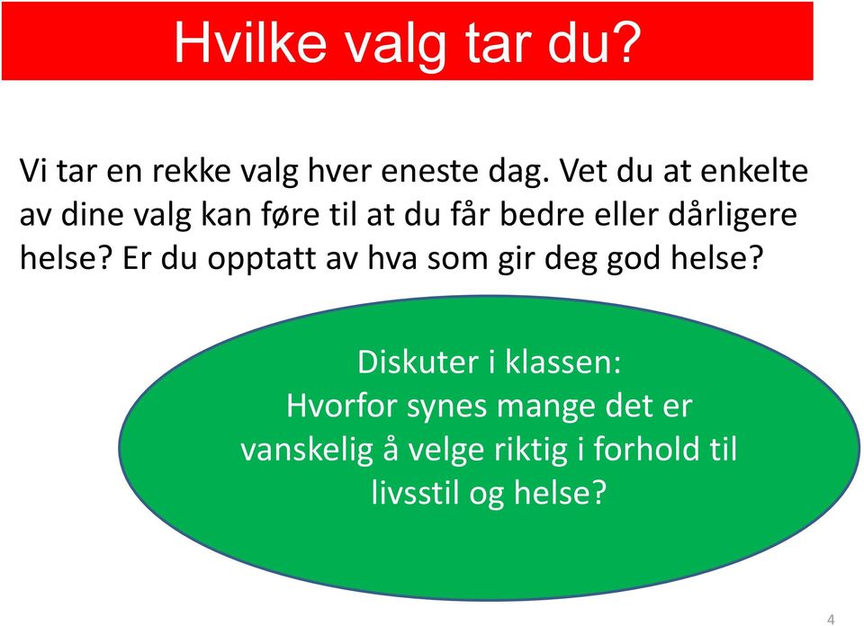 dårligere helse? Er du opptatt av hva som gir deg god helse?