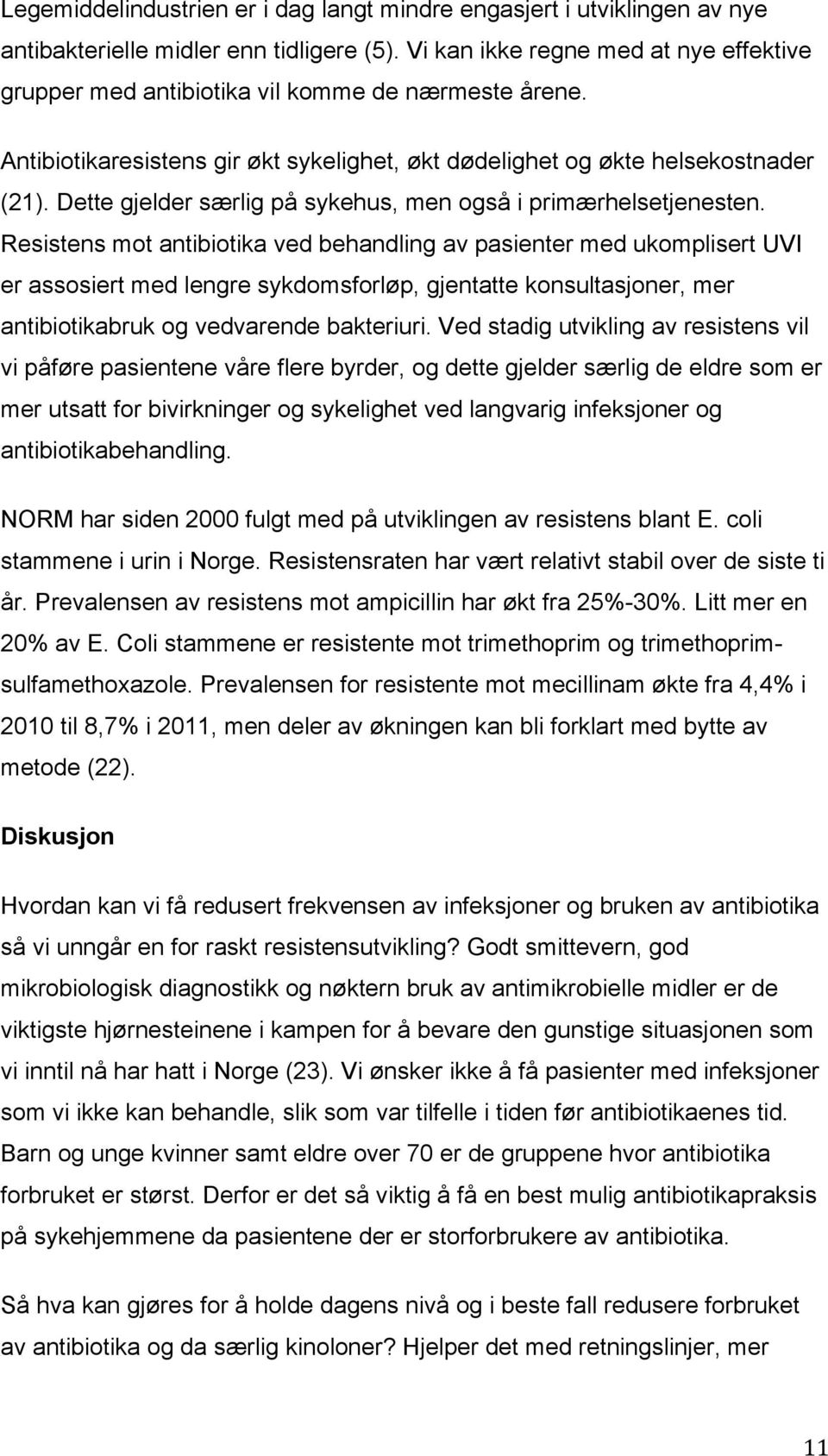 Dette gjelder særlig på sykehus, men også i primærhelsetjenesten.