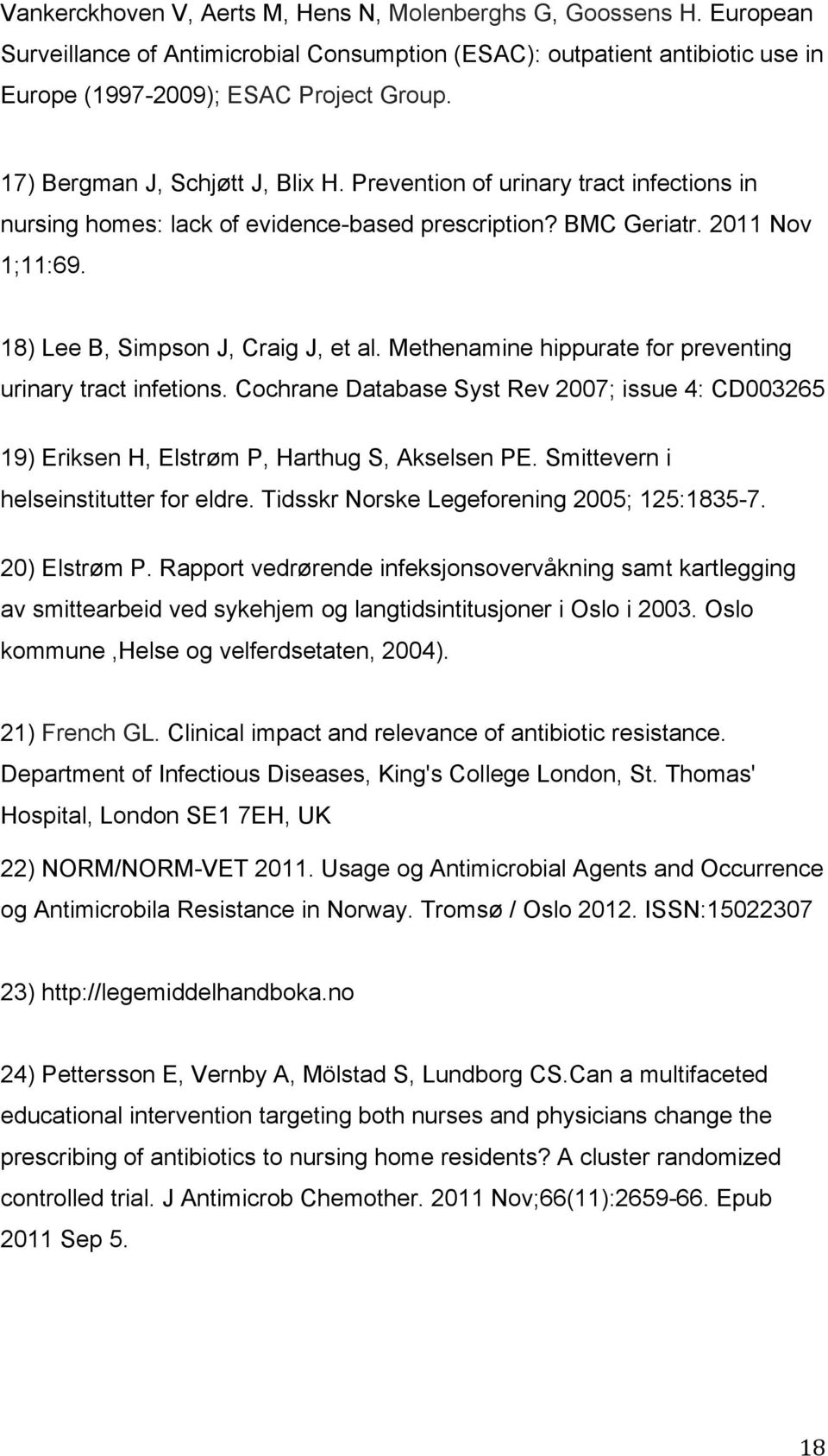 Methenamine hippurate for preventing urinary tract infetions. Cochrane Database Syst Rev 2007; issue 4: CD003265 19) Eriksen H, Elstrøm P, Harthug S, Akselsen PE.