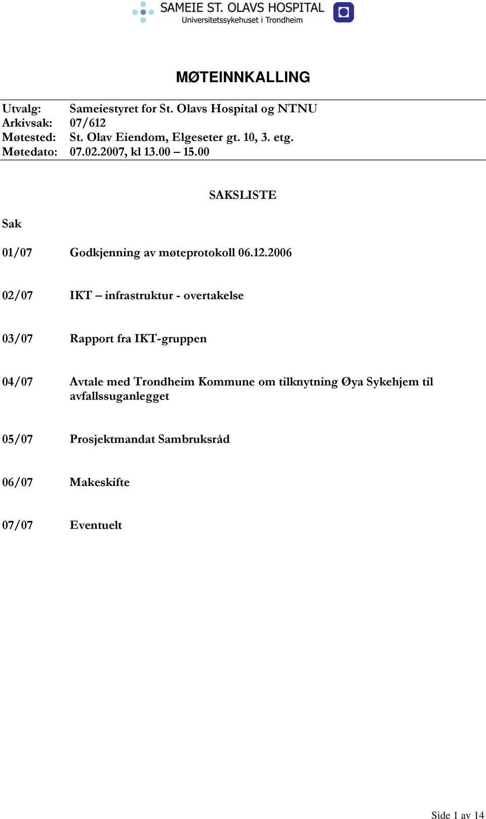 00 Sak SAKSLISTE 01/07 Godkjenning av møteprotokoll 06.12.