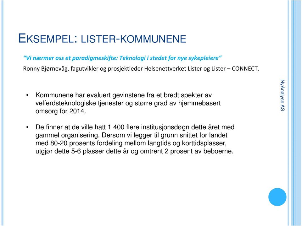 Kommunene har evaluert gevinstene fra et bredt spekter av velferdsteknologiske tjenester og større grad av hjemmebasert omsorg for 2014.